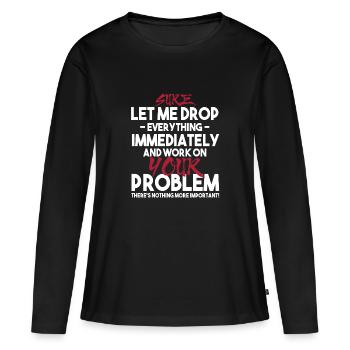 Lass mich alles stehen und liegen lassen und an deinem Sarkasmus arbeiten - Frauen Premium Bio Langarmshirt - Schwarz - Vorne - Julia (174cm)