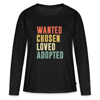 Wanted Chosen Loved Adopted - Frauen Premium Bio Langarmshirt - Schwarz - Vorne - Julia (174cm)