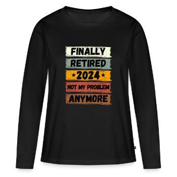 FINALLY RETIRED 2024 NOT MY PROBLEM ANYMORE - Women's Premium Organic Long Sleeve Shirt - black - Front - Julia (174cm)