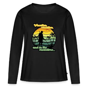 Vacation, vacation, and in the meantime... - Women's Premium Organic Long Sleeve Shirt - black - Front - Julia (174cm)