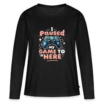 I PAUSED MY GAME TO BE HERE - Women's Premium Organic Long Sleeve Shirt - black - Front - Julia (174cm)