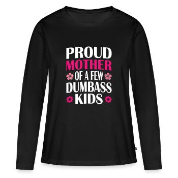 Mother's Day Mom of a Few Dumbass Kids Funny Mom - Women's Premium Organic Long Sleeve Shirt - black - Front - Julia (174cm)