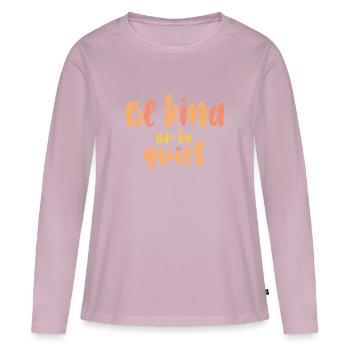 Be Kind or Be Quiet - Women's Premium Organic Long Sleeve Shirt - dusky pink - Front - Julia (174cm)