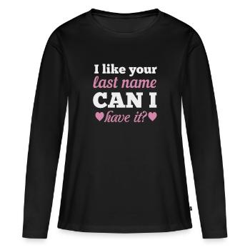 Ich mag deinen Nachnamen. Kann ich es haben - Frauen Premium Bio Langarmshirt - Schwarz - Vorne - Julia (174cm)