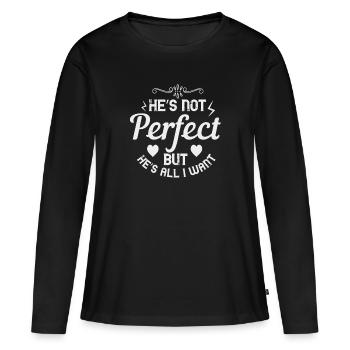 Er ist nicht perfekt, aber er ist alles, was ich will - Frauen Premium Bio Langarmshirt - Schwarz - Vorne - Julia (174cm)