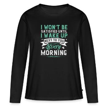 Je ne serai pas satisfait jusqu’à ce que je me réveille à côté de vous - T-shirt manches longues Premium bio Femme - noir - Devant - Julia (174cm)