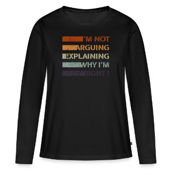 Je n’argumente pas, j’explique juste pourquoi j’ai raison - T-shirt manches longues Premium bio Femme - noir - Devant - Julia (174cm)