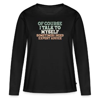 Bien sûr, je me parle à moi-même parfois besoin d’un expert - T-shirt manches longues Premium bio Femme - noir - Devant - Julia (174cm)