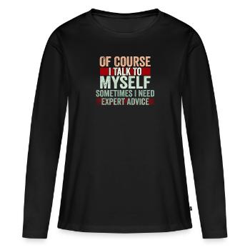 Bien sûr, je me parle à moi-même parfois besoin d’un expert - T-shirt manches longues Premium bio Femme - noir - Devant - Julia (174cm)