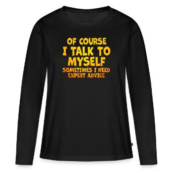 Bien sûr, je me parle à moi-même parfois besoin d’un expert - T-shirt manches longues Premium bio Femme - noir - Devant - Julia (174cm)