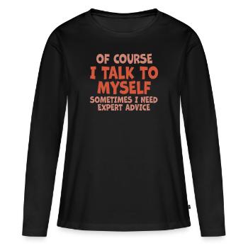 Bien sûr, je me parle à moi-même parfois besoin d’un expert - T-shirt manches longues Premium bio Femme - noir - Devant - Julia (174cm)