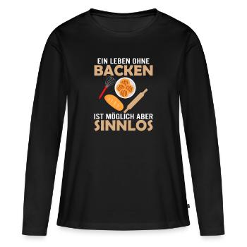 Ein Leben ohne Backen ist möglich, aber sinnlos Bä - Frauen Premium Bio Langarmshirt - Schwarz - Vorne - Julia (174cm)