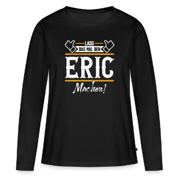 Eric Geschenkidee Geschenk Geburtstag - Frauen Premium Bio Langarmshirt - Schwarz - Vorne - Julia (174cm)
