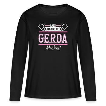 Gerda Geschenkidee Geschenk Geburtstag - Frauen Premium Bio Langarmshirt - Schwarz - Vorne - Julia (174cm)