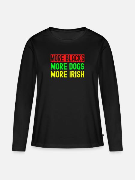 More Blacks More Irish More Dogs - Women's Premium Organic Long Sleeve Shirt - black