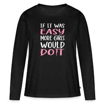 If It Was Easy More Girls Would Do It Gymnast fun - Women's Premium Organic Long Sleeve Shirt - black - Front - Julia (174cm)