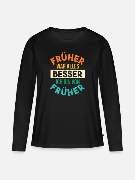 Früher War Alles Besser - Frauen Premium Bio Langarmshirt - Schwarz