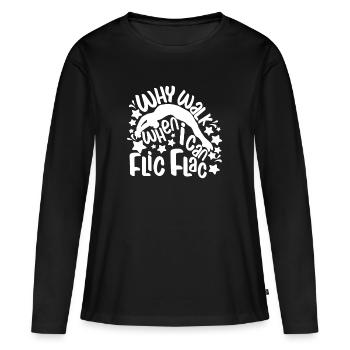 Why Walk When I Can Flic Flac - Funny Acrobat Gift - Women's Premium Organic Long Sleeve Shirt - black - Front - Julia (174cm)