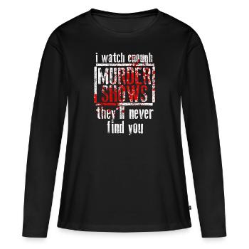 Je regarde assez d’émissions de meurtre Ils ne te trouveront jamais - T-shirt manches longues Premium bio Femme - noir - Devant - Julia (174cm)