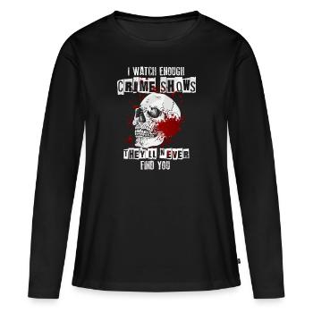 Je regarde assez d’émissions de meurtre Ils ne te trouveront jamais - T-shirt manches longues Premium bio Femme - noir - Devant - Julia (174cm)