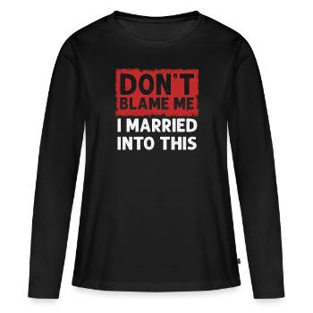 Dont Blame Me I Married Into This Vintage Funny - Women's Premium Organic Long Sleeve Shirt - black - Front - Julia (174cm)