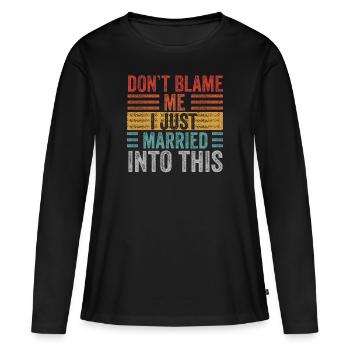 Dont Blame Me I Married Into This Vintage Funny - Women's Premium Organic Long Sleeve Shirt - black - Front - Julia (174cm)