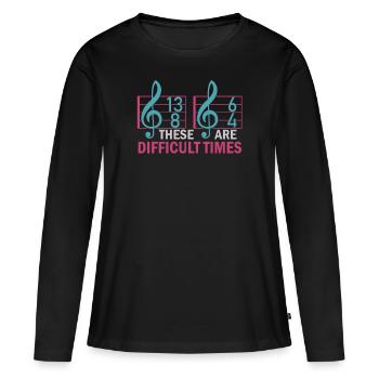 These Are Difficult Times Funny Music Pun - Women's Premium Organic Long Sleeve Shirt - black - Front - Julia (174cm)