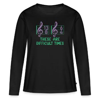 These Are Difficult Times Funny Music Pun - Women's Premium Organic Long Sleeve Shirt - black - Front - Julia (174cm)