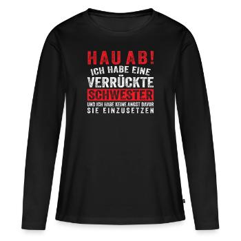 HAU AB! ICH HABE EINE VERRÜCKTE SCHWESTER - Frauen Premium Bio Langarmshirt - Schwarz - Vorne - Julia (174cm)
