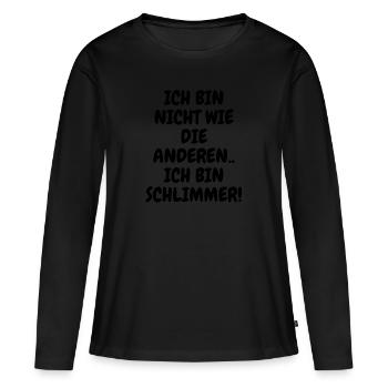 Ich bin nicht wie die anderen Ich bin schlimmer! - Frauen Premium Bio Langarmshirt - Schwarz - Vorne - Julia (174cm)