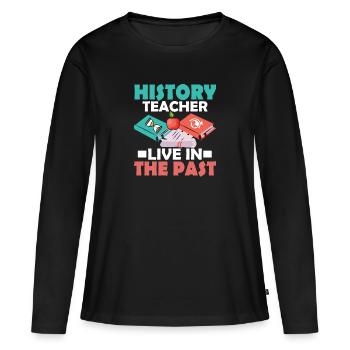 HIstory Teacher Live in The Past Education Profes - Frauen Premium Bio Langarmshirt - Schwarz - Vorne - Julia (174cm)