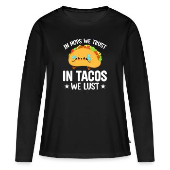 In Hops We Trust in Tacos We Lust - Frauen Premium Bio Langarmshirt - Schwarz - Vorne - Julia (174cm)