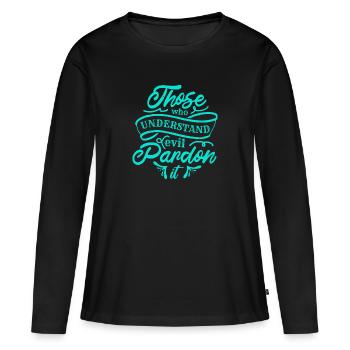 DIEJENIGEN, DIE DIE BÖSE VERGEBUNG VERSTEHEN - Frauen Premium Bio Langarmshirt - Schwarz - Vorne - Julia (174cm)