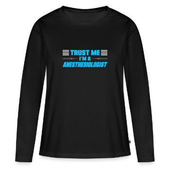 Trust Me Im A Anesthesiologist Anesthetist Gift - Frauen Premium Bio Langarmshirt - Schwarz - Vorne - Julia (174cm)