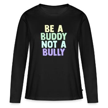 Be A Buddy Not A Bully Anti Bullying - Women's Premium Organic Long Sleeve Shirt - black - Front - Julia (174cm)