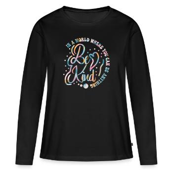 Dans un monde où vous pouvez être n’importe quoi, soyez gentil - T-shirt manches longues Premium bio Femme - noir - Devant - Julia (174cm)