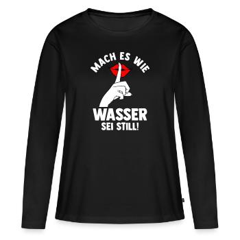 Mach es wie Wasser sei Still - Frauen Premium Bio Langarmshirt - Schwarz - Vorne - Julia (174cm)