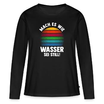 Mach es wie Wasser sei Still - Frauen Premium Bio Langarmshirt - Schwarz - Vorne - Julia (174cm)