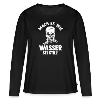Mach es wie Wasser sei Still - Frauen Premium Bio Langarmshirt - Schwarz - Vorne - Julia (174cm)