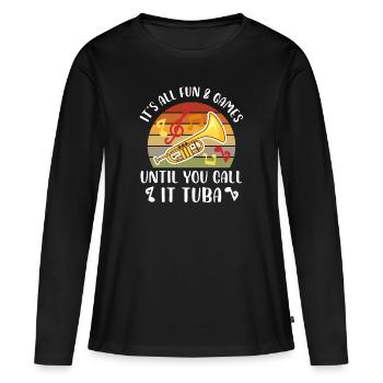 Tout est amusant et jeux jusqu’à ce que vous l’appeliez tuba, - T-shirt manches longues Premium bio Femme - noir - Devant - Julia (174cm)