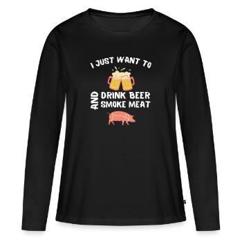 I just want to drink beer and smoke meat - Women's Premium Organic Long Sleeve Shirt - black - Front - Julia (174cm)