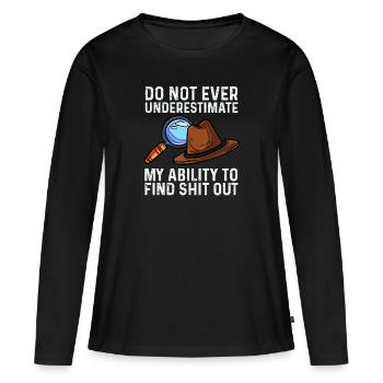 ne sous-estimez pas la capacité de trouver de la merde Design - T-shirt manches longues Premium bio Femme - noir - Devant - Julia (174cm)