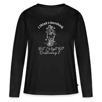 I Think I Overthink But I Might Be Overthinking It - Women's Premium Organic Long Sleeve Shirt - black - Front - Julia (174cm)