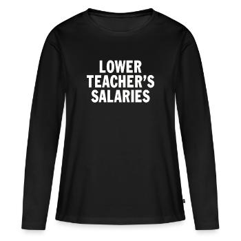 Salaires inférieurs des enseignants Citation sur les salaires des enseignants drôles - T-shirt manches longues Premium bio Femme - noir - Devant - Julia (174cm)