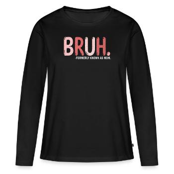 Bruh Formerly Known As Mom - Women's Premium Organic Long Sleeve Shirt - black - Front - Julia (174cm)