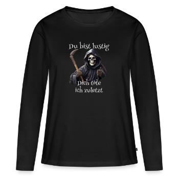 Du bist lustig Dich töte ich zuletzt - Frauen Premium Bio Langarmshirt - Schwarz - Vorne - Julia (174cm)