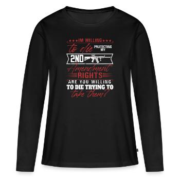 I'm willing to die protecting my 2nd amendment - Women's Premium Organic Long Sleeve Shirt - black - Front - Julia (174cm)