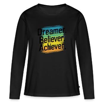 DREAMER. BELIEVER. ACHIEVER. - Women's Premium Organic Long Sleeve Shirt - black - Front - Julia (174cm)
