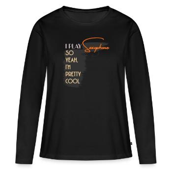 I Play Saxophone So Yeah I'm Pretty Cool - Women's Premium Organic Long Sleeve Shirt - black - Front - Julia (174cm)