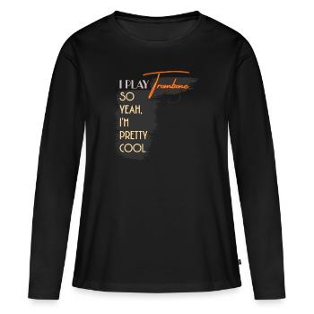 I Play Trombone So Yeah I'm Pretty Cool - Women's Premium Organic Long Sleeve Shirt - black - Front - Julia (174cm)